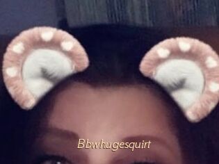 Bbwhugesquirt