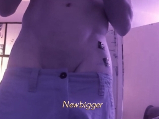 Newbigger